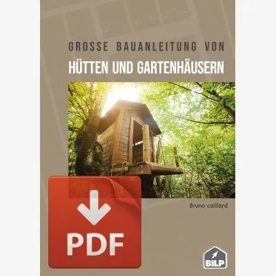 Pack PREMIUM : Die große Anleitung zum Bau von Gartenhäusern und -hütten + Pläne Serie A, zum HERUNTERLADEN - Réf. gartenhaus-premium-ed1-DE